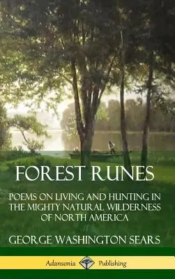 Waldrunen: Gedichte über das Leben und Jagen in der mächtigen natürlichen Wildnis Nordamerikas (Hardcover) - Forest Runes: Poems on Living and Hunting in the Mighty Natural Wilderness of North America (Hardcover)