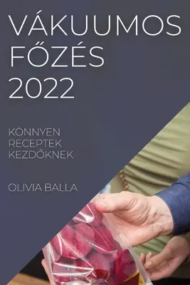 Vkuumos FŐzs 2022: Knnyen Receptek KezdŐknek