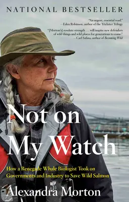 Nicht unter meiner Aufsicht: Wie ein abtrünniger Walbiologe gegen Regierungen und Industrie antrat, um den Wildlachs zu retten - Not on My Watch: How a Renegade Whale Biologist Took on Governments and Industry to Save Wild Salmon