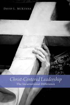 Christuszentrierte Führung: Der Inkarnationsunterschied - Christ-Centered Leadership: The Incarnational Difference