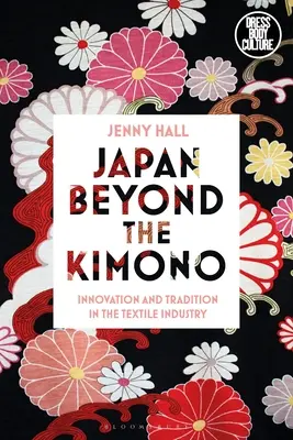 Japan jenseits des Kimono: Innovation und Tradition in der Textilindustrie von Kyoto - Japan Beyond the Kimono: Innovation and Tradition in the Kyoto Textile Industry