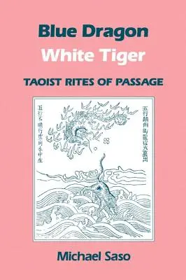 Blauer Drache Weißer Tiger: Taoistische Riten der Passage - Blue Dragon White Tiger: Taoist Rites of Passage