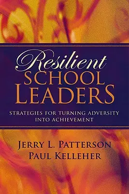 Resiliente SchulleiterInnen: Strategien, um Widrigkeiten in Erfolge zu verwandeln - Resilient School Leaders: Strategies for Turning Adversity Into Achievement