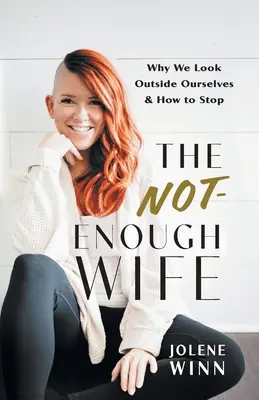 The Not-Enough Wife: Warum wir über uns hinauswachsen und wie wir damit aufhören können - The Not-Enough Wife: Why We Look Outside Ourselves & How to Stop