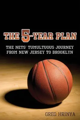 Der 5-Jahres-Plan: Die turbulente Reise der Nets von New Jersey nach Brooklyn - The 5-Year Plan: The Nets' Tumultuous Journey from New Jersey to Brooklyn