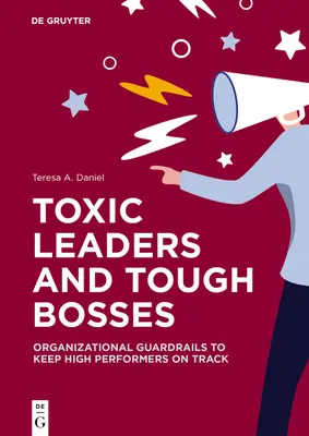 Toxische Führungspersönlichkeiten und schwierige Chefs: Organisatorische Leitplanken, um Leistungsträger auf Kurs zu halten - Toxic Leaders and Tough Bosses: Organizational Guardrails to Keep High Performers on Track