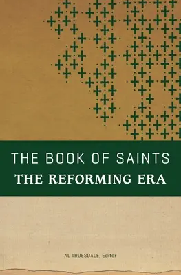 Das Buch der Heiligen: Das Reformationszeitalter - The Book of Saints: The Reforming Era