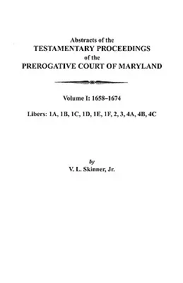 Auszüge aus den testamentarischen Verfahren des Prerogative Court of Maryland. Band I: 1658-1674 - Abstracts of the Testamentary Proceedings of the Prerogative Court of Maryland. Volume I: 1658-1674