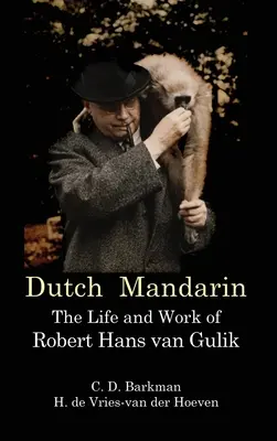 Niederländisches Mandarin: Leben und Werk von Robert Hans van Gulik (Erstes Englisch) - Dutch Mandarin: The Life and Work of Robert Hans van Gulik (First English)