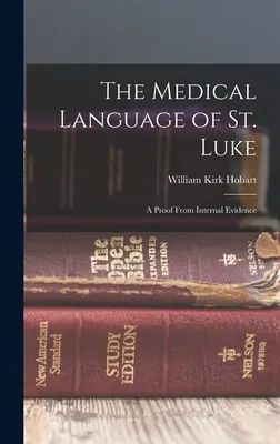 Die medizinische Sprache des heiligen Lukas: Ein Beweis aus internen Beweisen - The Medical Language of St. Luke: A Proof From Internal Evidence