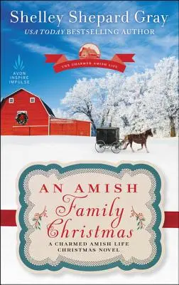 Weihnachten mit einer Amish-Familie: Ein Weihnachtsroman über das zauberhafte Leben der Amischen - An Amish Family Christmas: A Charmed Amish Life Christmas Novel