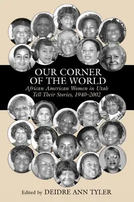 Unsere Ecke der Welt: Afroamerikanische Frauen in Utah erzählen ihre Geschichten, 1940-2002 - Our Corner of the World: African American Women in Utah Tell Their Stories, 1940-2002