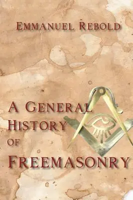 Eine allgemeine Geschichte der Freimaurerei - A General History of Freemasonry