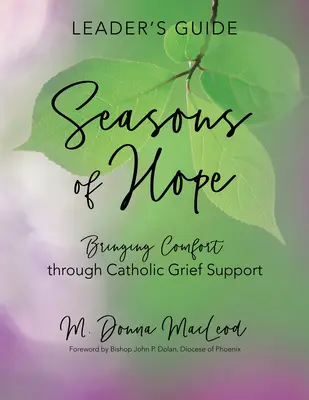 Leitfaden für Leiter von Seasons of Hope: Trost spenden durch katholische Trauerbegleitung - Seasons of Hope Leader's Guide: Bringing Comfort Through Catholic Grief Support