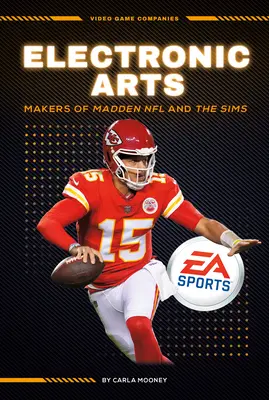 Electronic Arts: Die Macher von Madden NFL und den Sims: Die Macher von Madden NFL und den Sims - Electronic Arts: Makers of Madden NFL and the Sims: Makers of Madden NFL and the Sims