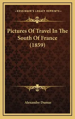 Bilder von Reisen in Südfrankreich (1859) - Pictures Of Travel In The South Of France (1859)