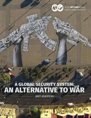 Ein globales Sicherheitssystem: Eine Alternative zum Krieg - A Global Security System: An Alternative to War