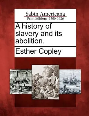 Eine Geschichte der Sklaverei und ihrer Abschaffung. - A history of slavery and its abolition.