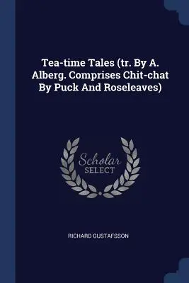 Märchen zur Teezeit (von A. Alberg. Enthält Plaudereien von Puck und Rosenblättern) - Tea-time Tales (tr. By A. Alberg. Comprises Chit-chat By Puck And Roseleaves)