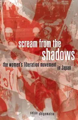 Der Schrei aus dem Schatten: Die Frauenbefreiungsbewegung in Japan - Scream from the Shadows: The Women's Liberation Movement in Japan