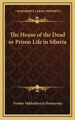 Das Haus der Toten oder Das Gefängnisleben in Sibirien - The House of the Dead or Prison Life in Siberia