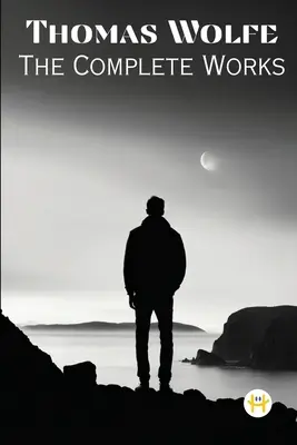 Thomas Wolfe: Das Gesamtwerk - Thomas Wolfe: The Complete Works
