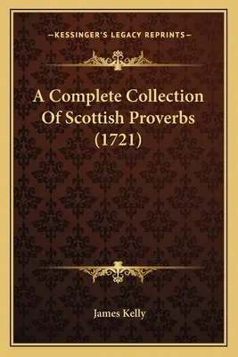 Eine vollständige Sammlung von schottischen Sprichwörtern (1721) - A Complete Collection Of Scottish Proverbs (1721)