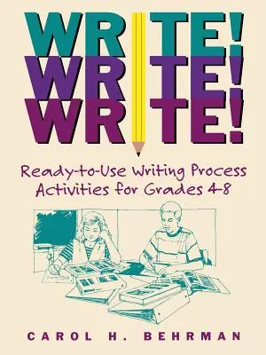 Schreiben! Schreiben! Schreiben! Gebrauchsfertige Aktivitäten zum Schreibprozess für die Klassen 4-8 - Write! Write! Write!: Ready-To-Use Writing Process Activities for Grades 4-8