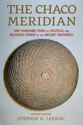 Der Chaco-Meridian: Tausend Jahre politische und religiöse Macht im Südwesten der Antike - The Chaco Meridian: One Thousand Years of Political and Religious Power in the Ancient Southwest