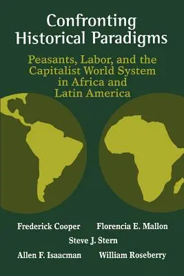 Konfrontation mit historischen Paradigmen: Bauern, Arbeit und das kapitalistische Weltsystem in Afrika und Lateinamerika - Confronting Historical Paradigms: Peasants, Labor, and the Capitalist World System in Africa and Latin America