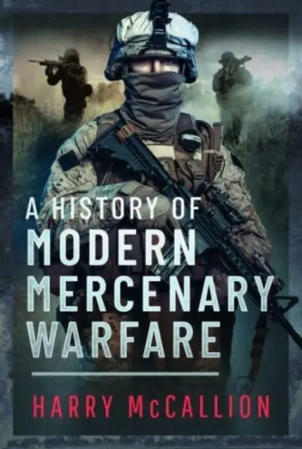 Eine Geschichte der modernen Söldnerkriegsführung - A History of Modern Mercenary Warfare