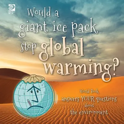 Würde ein riesiges Packeis die globale Erwärmung aufhalten? World Book beantwortet deine Fragen zum Thema Umwelt - Would a giant ice pack stop global warming? World Book answers your questions about the environment