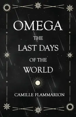 Omega - Die letzten Tage der Welt: Mit dem einleitenden Essay 'Entfernungen der Sterne' - Omega - The Last days of the World: With the Introductory Essay 'Distances of the Stars'