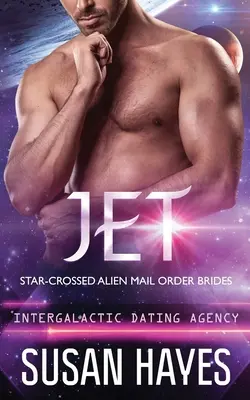 Jet: Star-Crossed Alien Mail Order Brides (Intergalaktische Partnervermittlungsagentur): Star-Crossed Alien Mail Order Brides - Jet: Star-Crossed Alien Mail Order Brides (Intergalactic Dating Agency): Star-Crossed Alien Mail Order Brides