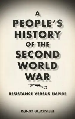 Eine Volksgeschichte des Zweiten Weltkriegs: Widerstand gegen das Kaiserreich - A People's History of the Second World War: Resistance Versus Empire