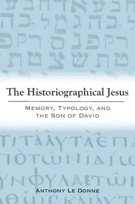 Der historiographische Jesus: Erinnerung, Typologie und der Sohn Davids - The Historiographical Jesus: Memory, Typology, and the Son of David