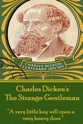 Charles Dickens - Die seltsamen Gentlemen: Ein sehr kleiner Schlüssel öffnet eine sehr schwere Tür.