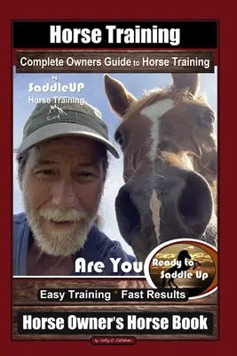 Horse Training, Complete Owners Guide to Horse Training by SaddleUP Horse Training, Are You Ready to Saddle Up? Einfaches Training * Schnelle Ergebnisse, Horse Ow - Horse Training, Complete Owners Guide to Horse Training By SaddleUP Horse Training, Are You Ready to Saddle Up? Easy Training * Fast Results, Horse Ow