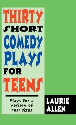 Dreißig kurze Comedy-Stücke für Jugendliche: Stücke für verschiedene Besetzungsgrößen - Thirty Short Comedy Plays for Teens: Plays for a Variety of Cast Sizes