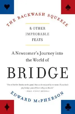 Der Backwash Squeeze und andere unwahrscheinliche Kunststücke: Die Reise eines Neulings in die Welt des Bridge - The Backwash Squeeze and Other Improbable Feats: A Newcomer's Journey Into the World of Bridge