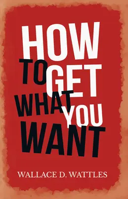 Wie Sie bekommen, was Sie wollen - How to Get What you Want