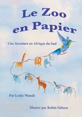 Der Zoo aus Papier: Une Aventure en Afrique du Sud: Französische Klassenzimmerversion - Le Zoo en Papier: Une Aventure en Afrique du Sud: French classroom version