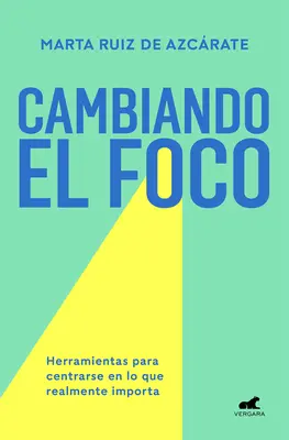Cambiando El Foco. Herramientas Para Centrarse En Lo Que Realmente Importa / Cha Nging Your Focus. Werkzeuge, um sich auf das zu konzentrieren, was wirklich wichtig ist - Cambiando El Foco. Herramientas Para Centrarse En Lo Que Realmente Importa / Cha Nging Your Focus. Tools to Focus on What Really Matters
