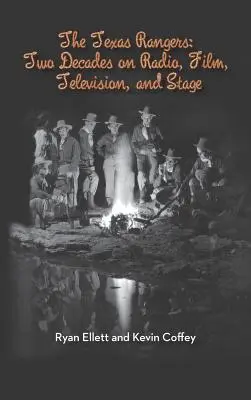 Die Texas Rangers: Zwei Jahrzehnte in Radio, Film, Fernsehen und auf der Bühne (Gebundene Ausgabe) - The Texas Rangers: Two Decades on Radio, Film, Television, and Stage (Hardback)