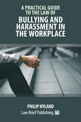 Ein praktischer Leitfaden zum Recht von Mobbing und Belästigung am Arbeitsplatz - A Practical Guide to the Law of Bullying and Harassment in the Workplace