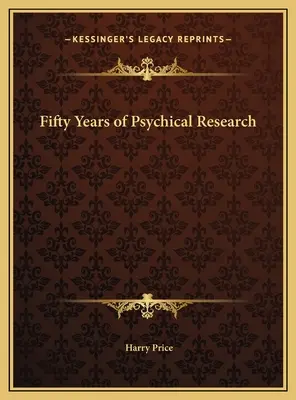 Fünfzig Jahre psychologische Forschung - Fifty Years of Psychical Research