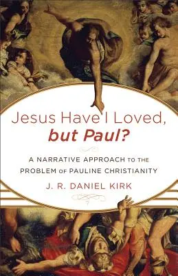 Jesus habe ich geliebt, aber Paulus? Eine erzählerische Annäherung an das Problem des paulinischen Christentums - Jesus Have I Loved, but Paul?: A Narrative Approach to the Problem of Pauline Christianity