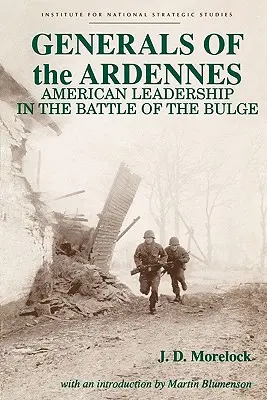 Generäle in den Ardennen: Amerikanische Führung in der Ardennenschlacht - Generals of the Ardennes: American Leadership in the Battle of the Bulge