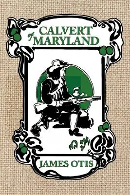 Calvert von Maryland: Eine Geschichte der Kolonie von Lord Baltimore - Calvert of Maryland: A Story of Lord Baltimore's Colony