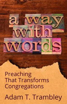 Ein Weg mit Worten: Predigen, das Gemeinden verwandelt - A Way with Words: Preaching That Transforms Congregations